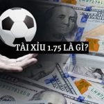 Hướng dẫn tính kèo tài xỉu 1.75 chuẩn xác